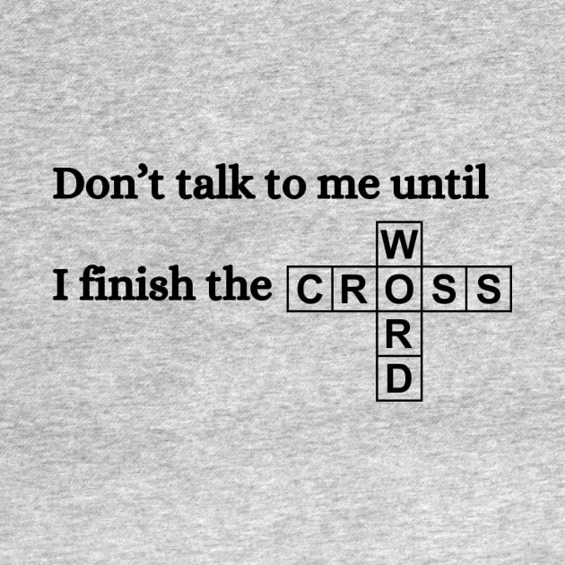 don't talk to me until I finish the crossword by hrose524